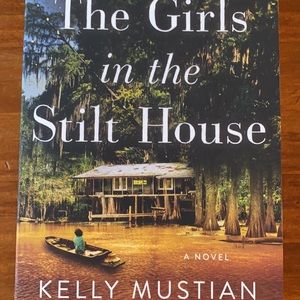 The Girls in the Stilt House by Kelly Mustian     Brand new book